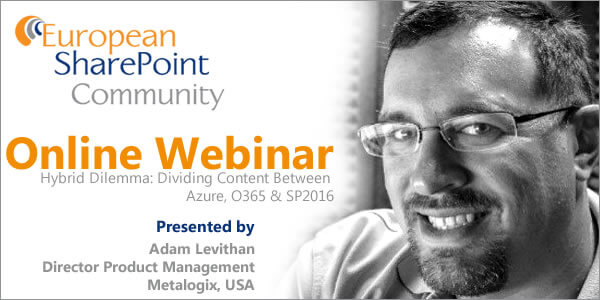 Live Online Webinar with Adam Levithan- Hybrid Dilemma: Dividing Content Betweeen Azure, Office 365 and SharePoint 2016