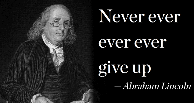 Never ever ever ever give up