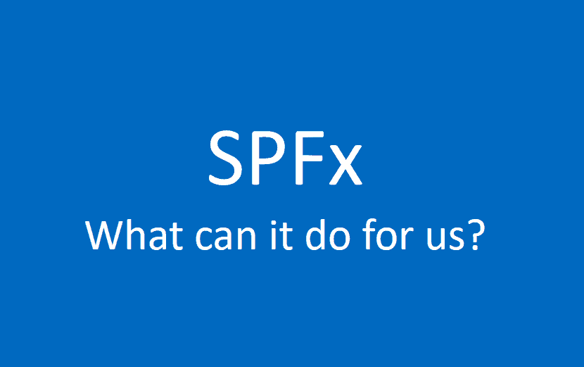 SPFx — What can it do for us?