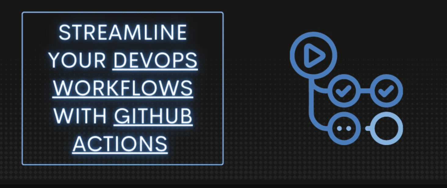 The Power of GitHub Actions for Streamlining DevOps Workflows