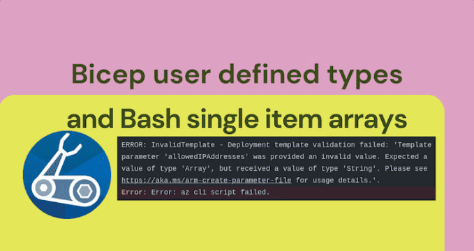Bicep user defined types and Bash single item arrays
