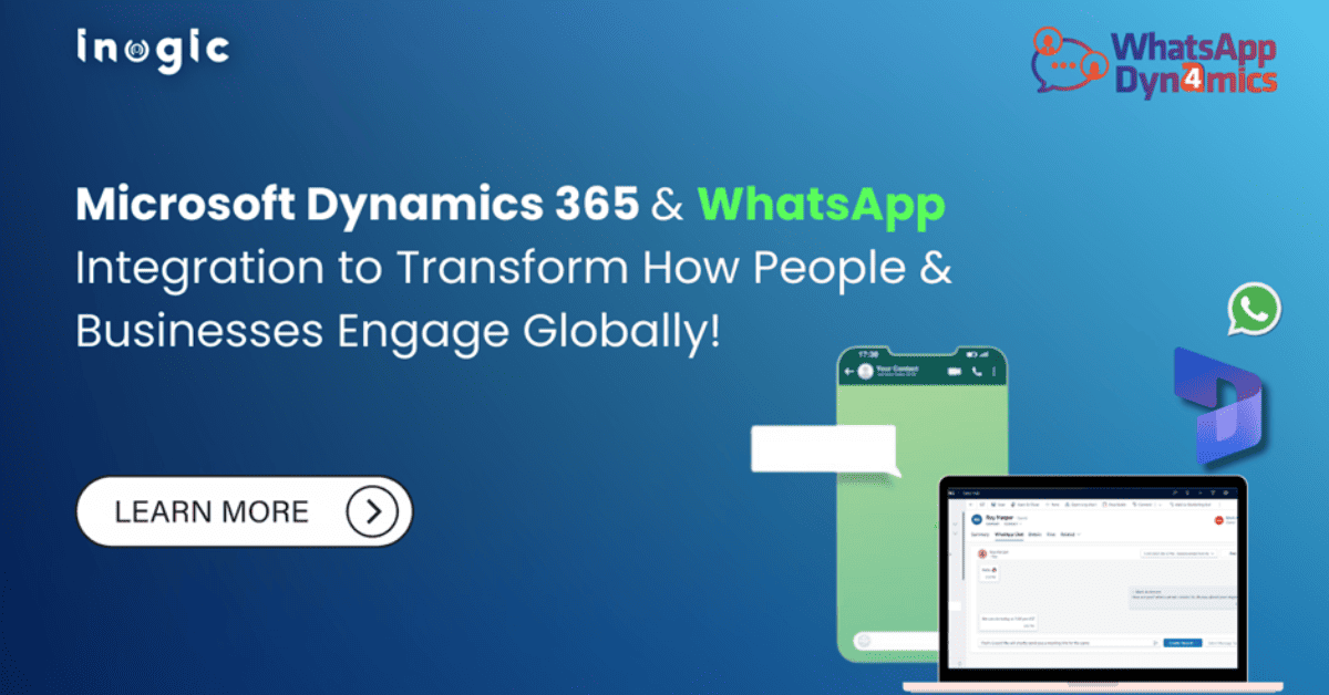 Microsoft Dynamics 365 and WhatsApp Integration to Transform How People and Businesses Engage Globally!