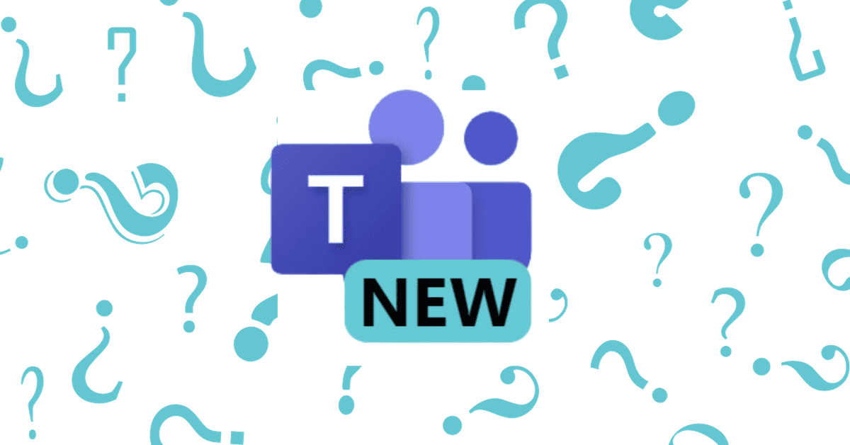 New Microsoft Teams - What's in Store for you