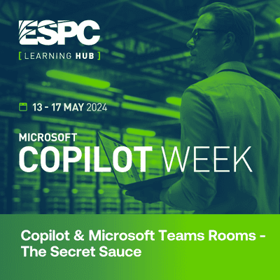 Copilot & Microsoft Teams Rooms - The Secret Sauce