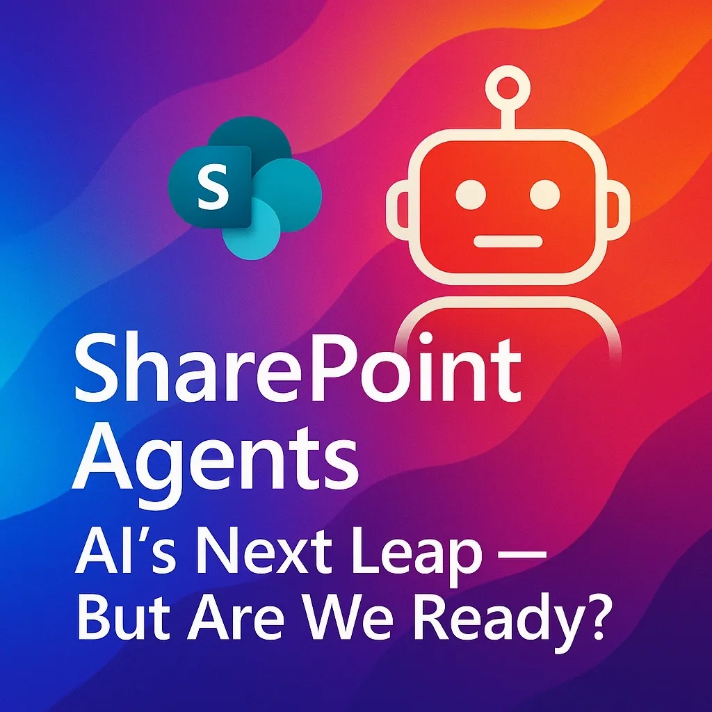 SharePoint Agents: AI’s Next Leap — But Are We Ready?